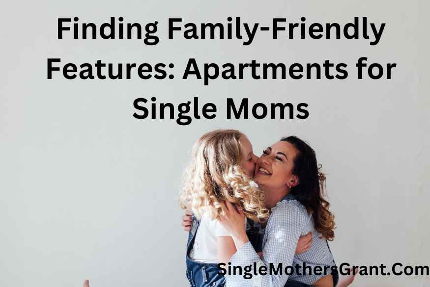Finding Family-Friendly Features Apartments for Single Moms